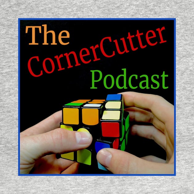 The CornerCutter Podcast Shirt by The CornerCutter Podcast